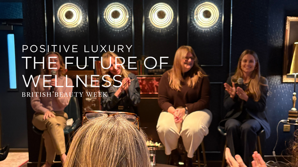 The Future of Wellness: Luxury Skincare Brands at Positive Luxury’s Inspiring British Beauty Week Event